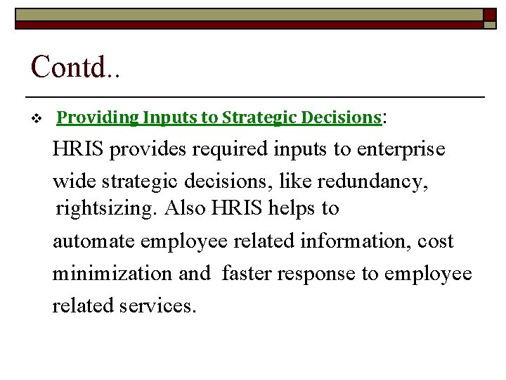 Contd. . v Providing Inputs to Strategic Decisions: HRIS provides required inputs to enterprise