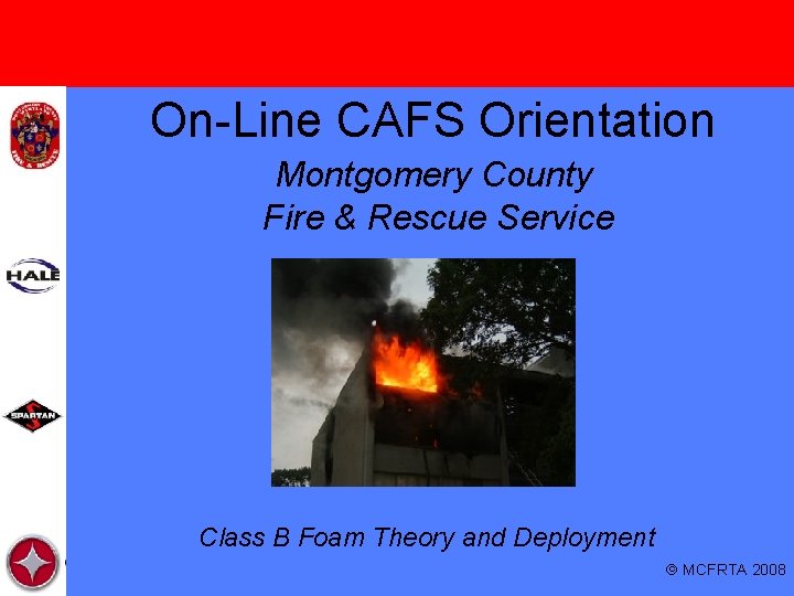 On-Line CAFS Orientation Montgomery County Fire & Rescue Service Class B Foam Theory and