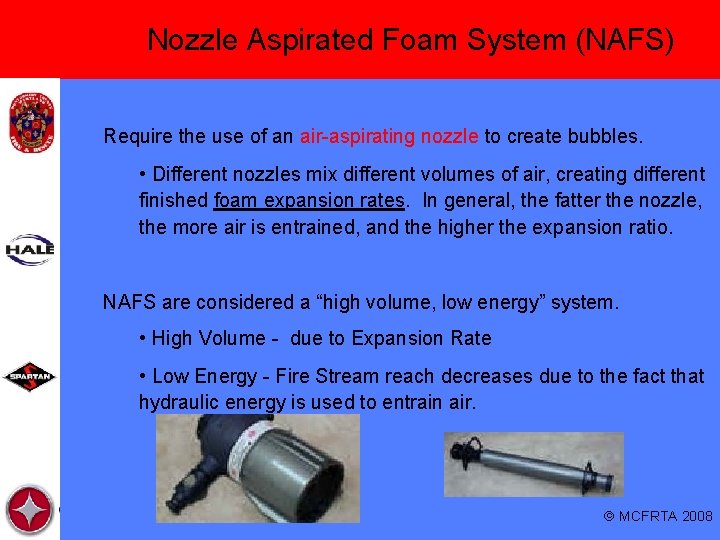 Nozzle Aspirated Foam System (NAFS) Require the use of an air-aspirating nozzle to create