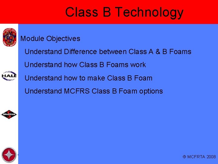 Class B Technology Module Objectives Understand Difference between Class A & B Foams Understand