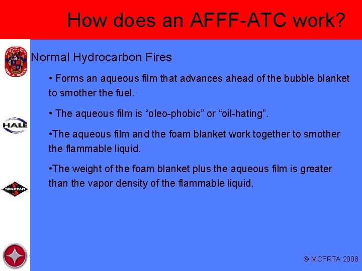 How does an AFFF-ATC work? Normal Hydrocarbon Fires • Forms an aqueous film that