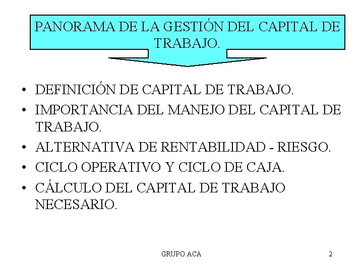 PANORAMA DE LA GESTIÓN DEL CAPITAL DE TRABAJO. • DEFINICIÓN DE CAPITAL DE TRABAJO.