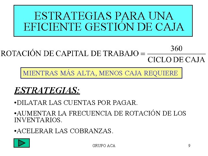 ESTRATEGIAS PARA UNA EFICIENTE GESTIÓN DE CAJA MIENTRAS MÁS ALTA, MENOS CAJA REQUIERE ESTRATEGIAS: