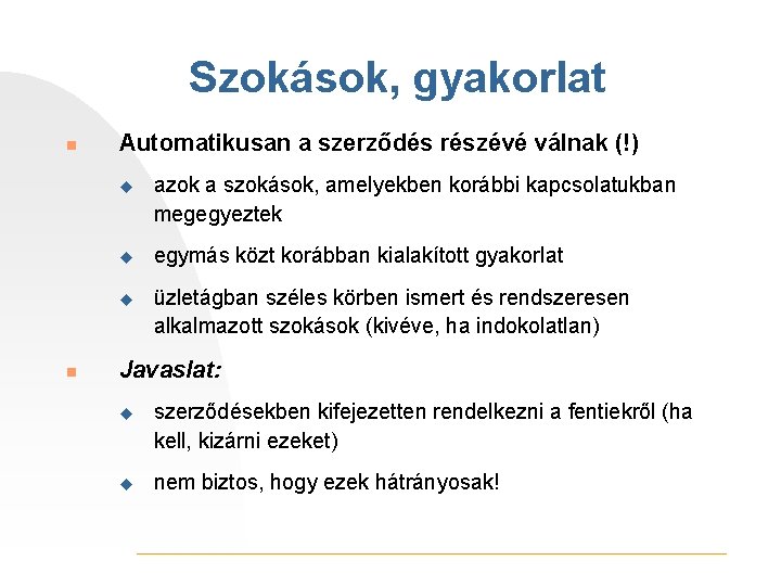 Szokások, gyakorlat n n Automatikusan a szerződés részévé válnak (!) u azok a szokások,