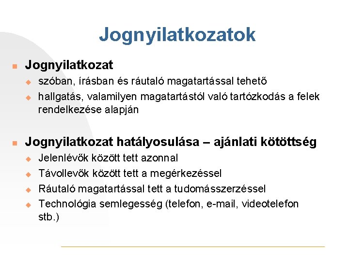 Jognyilatkozatok n Jognyilatkozat u u n szóban, írásban és ráutaló magatartással tehető hallgatás, valamilyen