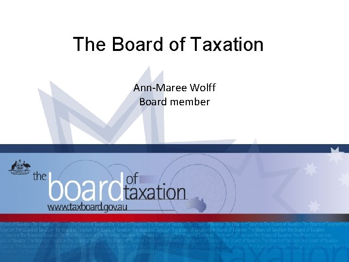 The Board of Taxation Ann-Maree Wolff Board member 1 