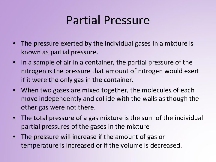 Partial Pressure • The pressure exerted by the individual gases in a mixture is