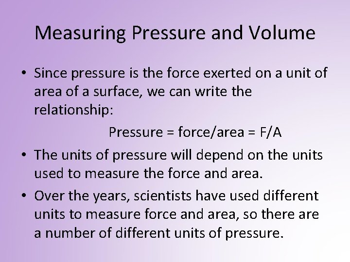 Measuring Pressure and Volume • Since pressure is the force exerted on a unit