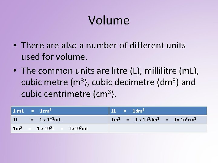 Volume • There also a number of different units used for volume. • The
