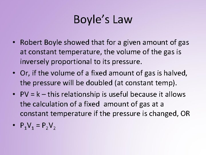 Boyle’s Law • Robert Boyle showed that for a given amount of gas at