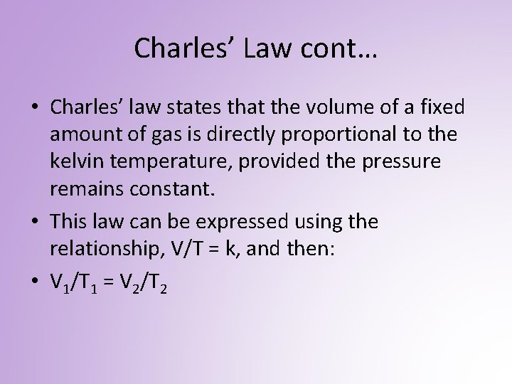 Charles’ Law cont… • Charles’ law states that the volume of a fixed amount