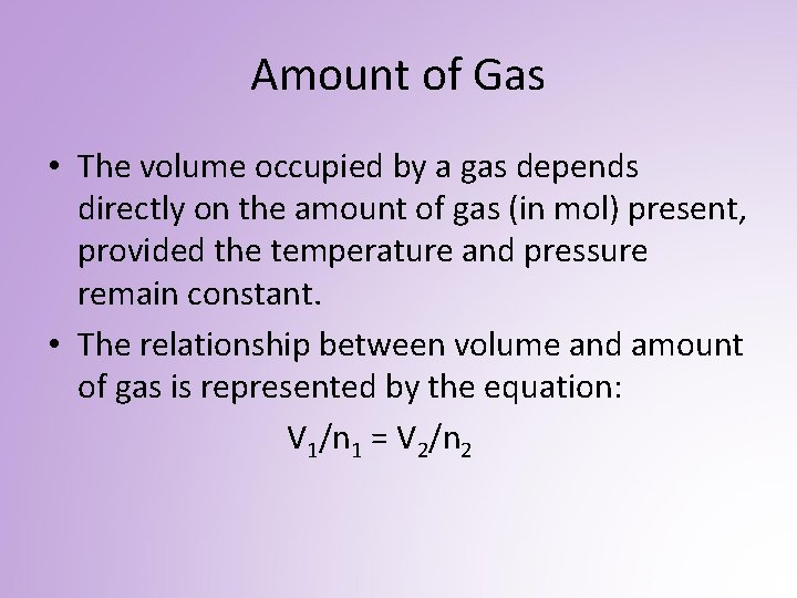 Amount of Gas • The volume occupied by a gas depends directly on the