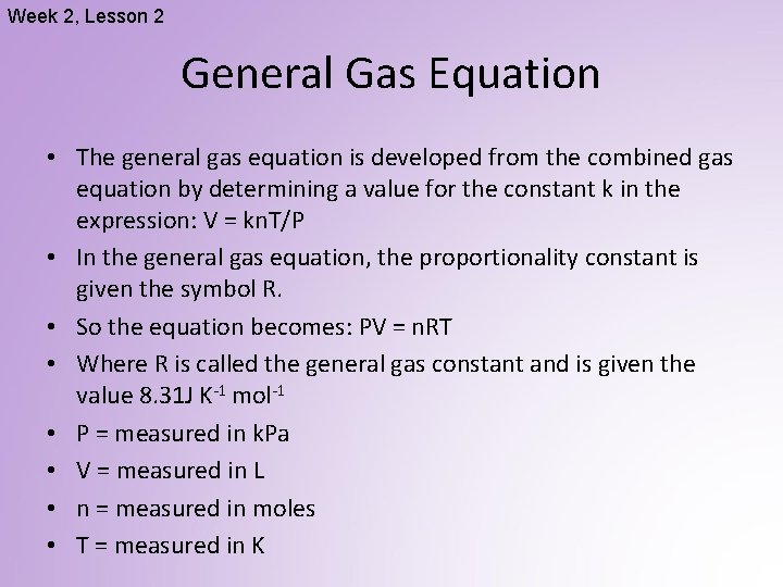 Week 2, Lesson 2 General Gas Equation • The general gas equation is developed