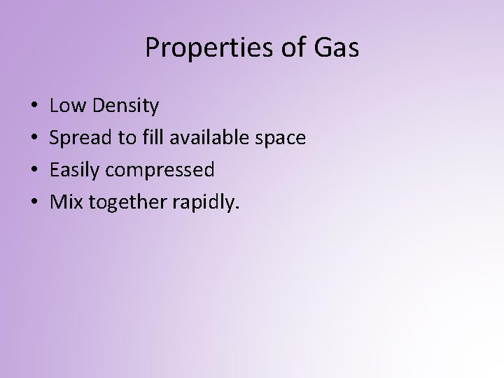 Properties of Gas • • Low Density Spread to fill available space Easily compressed