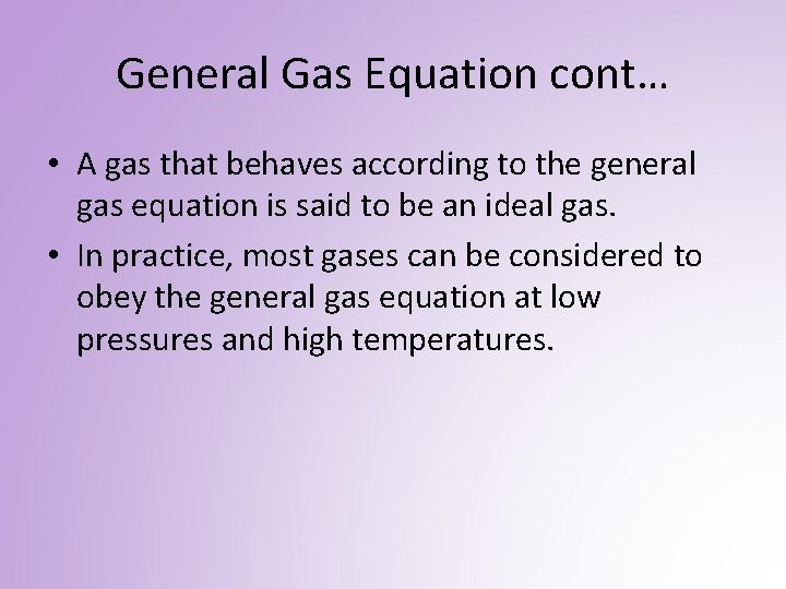 General Gas Equation cont… • A gas that behaves according to the general gas