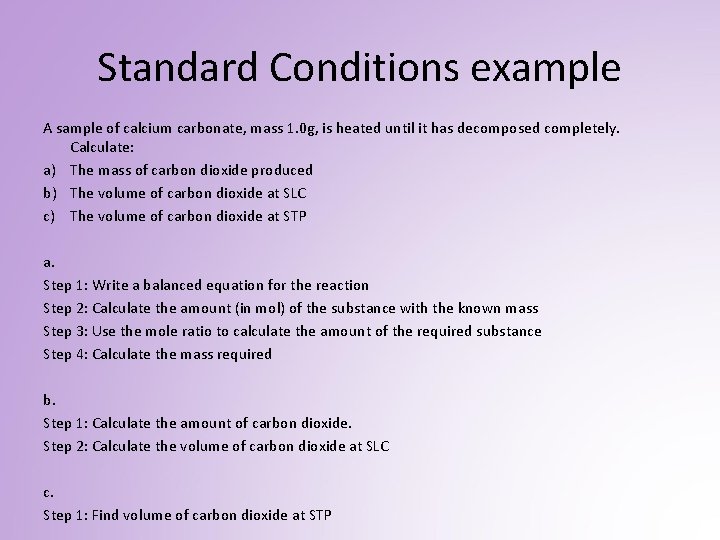 Standard Conditions example A sample of calcium carbonate, mass 1. 0 g, is heated