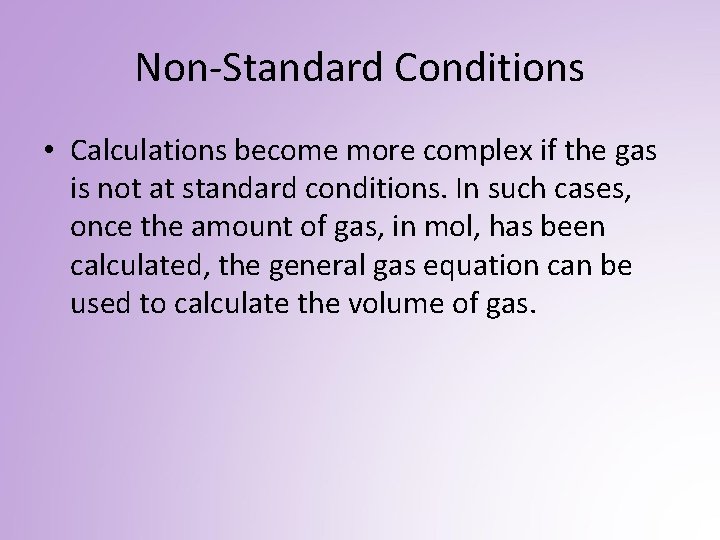 Non-Standard Conditions • Calculations become more complex if the gas is not at standard