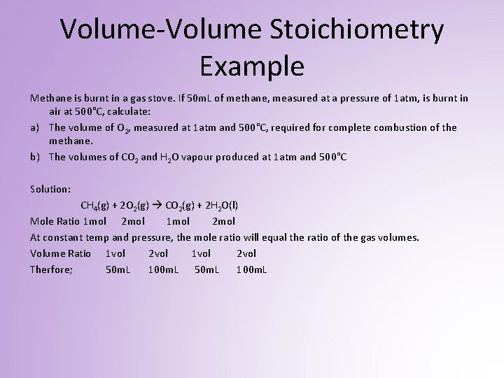 Volume-Volume Stoichiometry Example Methane is burnt in a gas stove. If 50 m. L