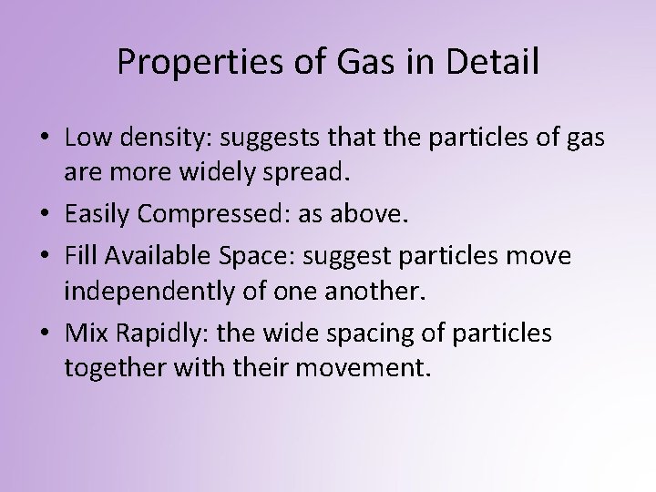 Properties of Gas in Detail • Low density: suggests that the particles of gas