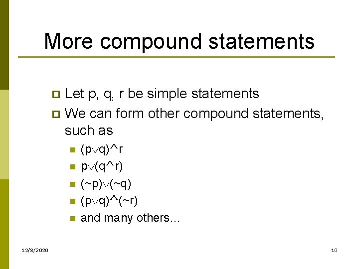 More compound statements Let p, q, r be simple statements p We can form