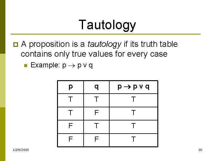 Tautology p A proposition is a tautology if its truth table contains only true