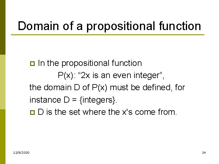Domain of a propositional function In the propositional function P(x): “ 2 x is