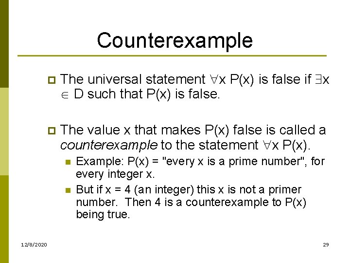 Counterexample p The universal statement x P(x) is false if x D such that