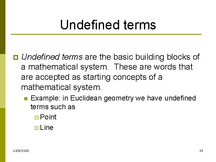 Undefined terms p Undefined terms are the basic building blocks of a mathematical system.