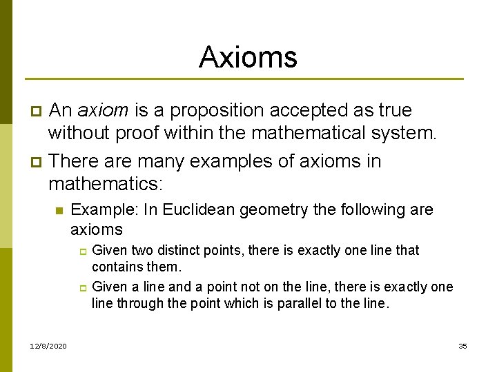 Axioms An axiom is a proposition accepted as true without proof within the mathematical
