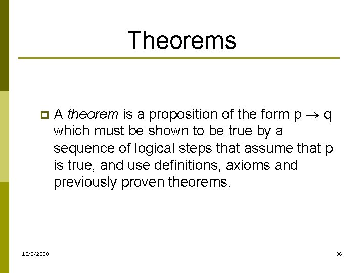 Theorems p 12/8/2020 A theorem is a proposition of the form p q which