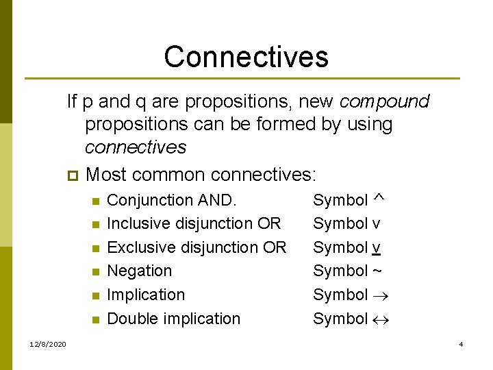 Connectives If p and q are propositions, new compound propositions can be formed by