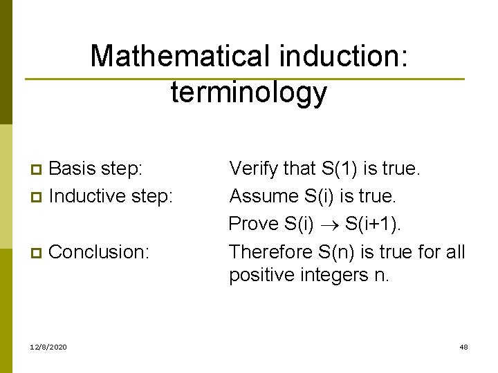 Mathematical induction: terminology Basis step: p Inductive step: p p Conclusion: 12/8/2020 Verify that
