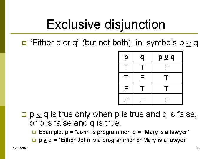 Exclusive disjunction p q “Either p or q” (but not both), in symbols p