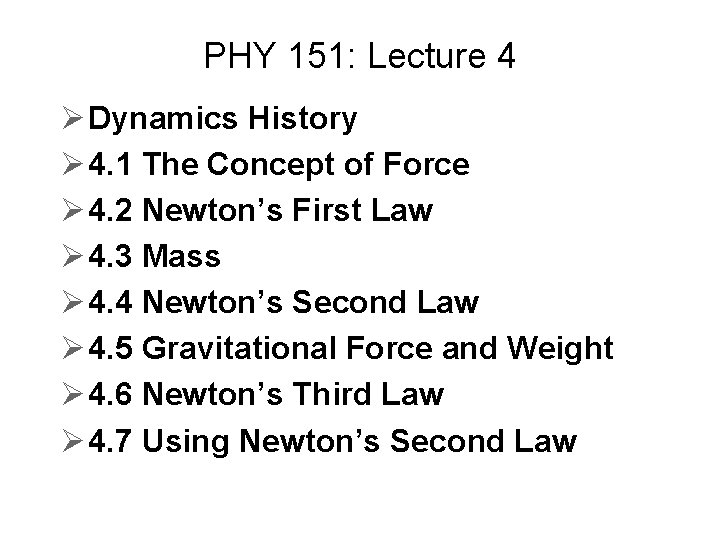 PHY 151: Lecture 4 Ø Dynamics History Ø 4. 1 The Concept of Force