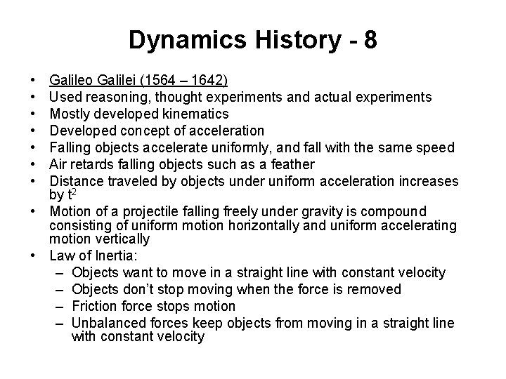 Dynamics History - 8 • • Galileo Galilei (1564 – 1642) Used reasoning, thought