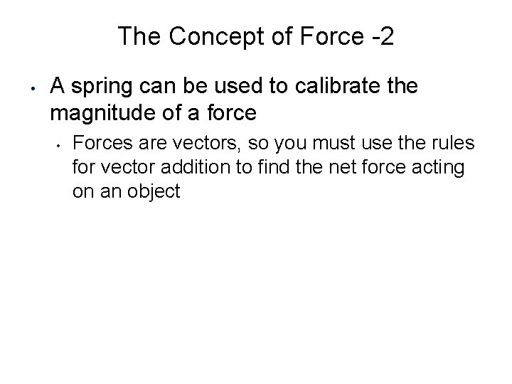 The Concept of Force -2 • A spring can be used to calibrate the