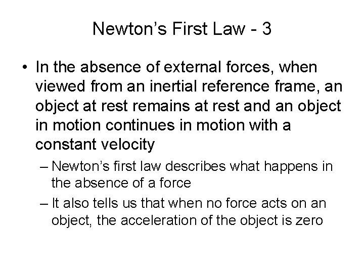 Newton’s First Law - 3 • In the absence of external forces, when viewed