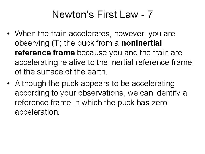 Newton’s First Law - 7 • When the train accelerates, however, you are observing