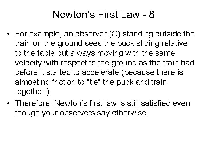 Newton’s First Law - 8 • For example, an observer (G) standing outside the