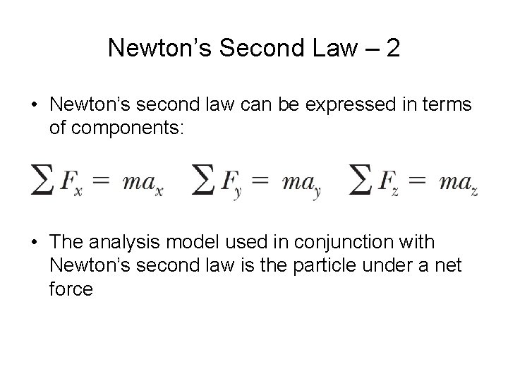 Newton’s Second Law – 2 • Newton’s second law can be expressed in terms