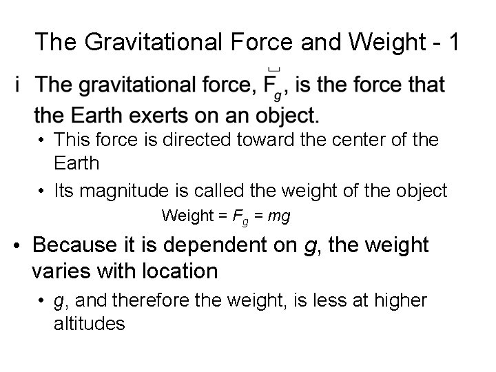 The Gravitational Force and Weight - 1 • This force is directed toward the