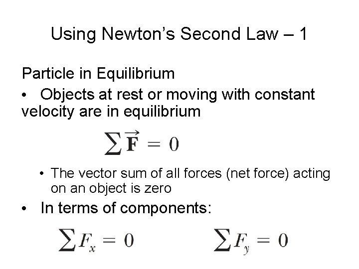 Using Newton’s Second Law – 1 Particle in Equilibrium • Objects at rest or