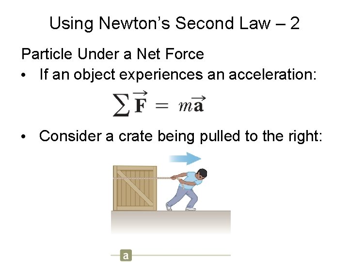 Using Newton’s Second Law – 2 Particle Under a Net Force • If an