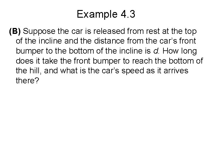 Example 4. 3 (B) Suppose the car is released from rest at the top