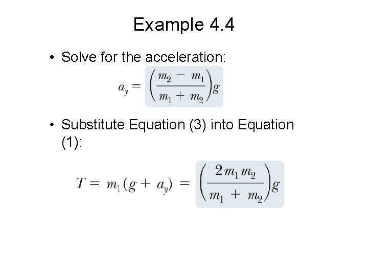 Example 4. 4 • Solve for the acceleration: • Substitute Equation (3) into Equation