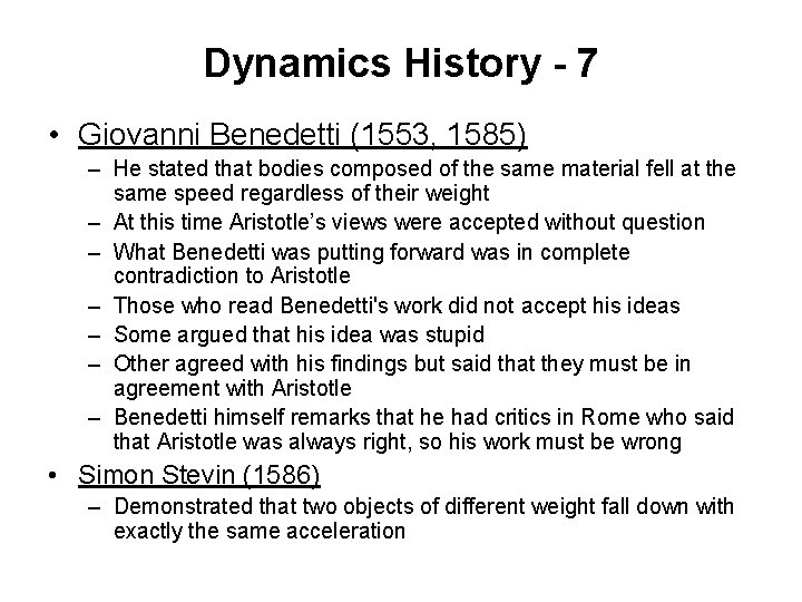 Dynamics History - 7 • Giovanni Benedetti (1553, 1585) – He stated that bodies