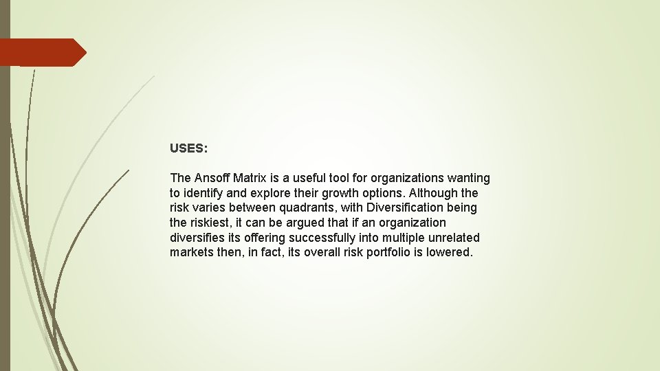 USES: The Ansoff Matrix is a useful tool for organizations wanting to identify and