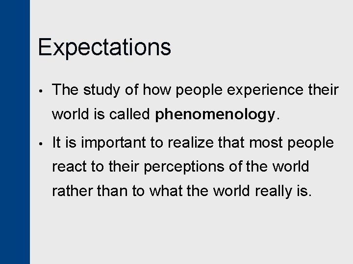 Expectations • The study of how people experience their world is called phenomenology. •
