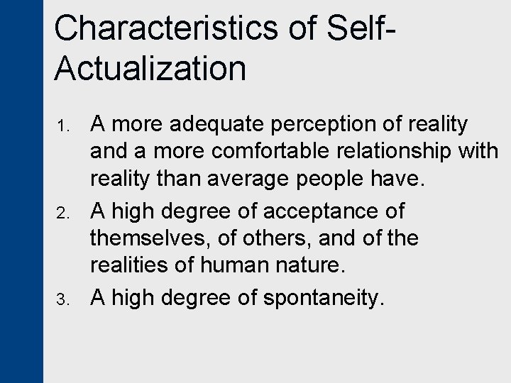 Characteristics of Self. Actualization 1. 2. 3. A more adequate perception of reality and
