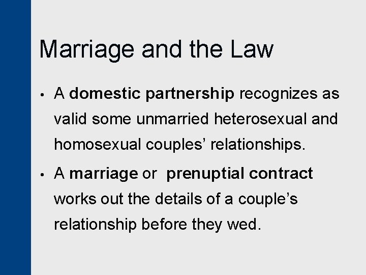 Marriage and the Law • A domestic partnership recognizes as valid some unmarried heterosexual